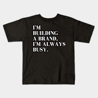 I'm Building A Brand I'm Always Busy Apparel, and Home Products Kids T-Shirt